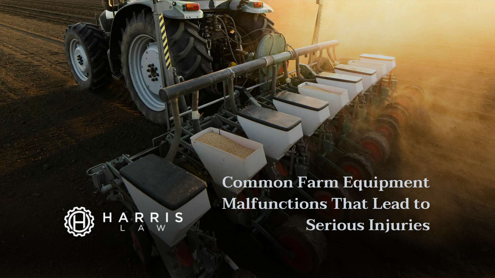 Common Farm Equipment Malfunctions That Lead to Serious Injuries