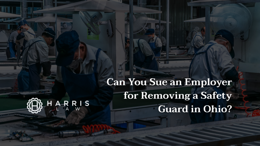 Sue an Employer for Removing a Safety Guard in Ohio- Harris Law